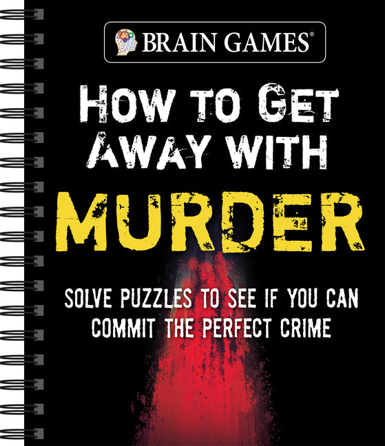 Brain Games - How to Get Away with Murder: Solve Puzzles to See If You Can Commit the Perfect Crime - Ingram