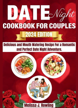 Date Night Cookbook For Couples: Enjoy Delicious And Mouth Watering Recipe For A Romantic And Perfect Date Night Adventure. - Ingram