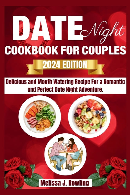 Date Night Cookbook For Couples: Enjoy Delicious And Mouth Watering Recipe For A Romantic And Perfect Date Night Adventure. - Ingram