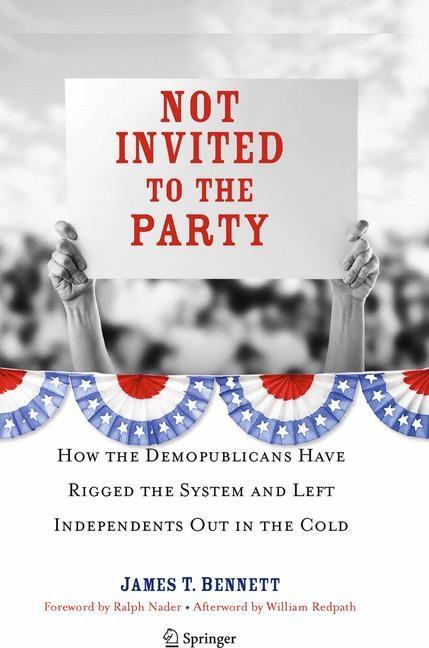 Not Invited to the Party: How the Demopublicans Have Rigged the System and Left Independents Out in the Cold (2010) - Ingram