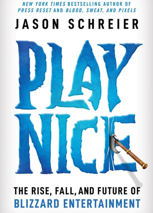 Play Nice: The Rise, Fall, and Future of Blizzard Entertainment - Ingram