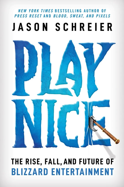 Play Nice: The Rise, Fall, and Future of Blizzard Entertainment - Ingram