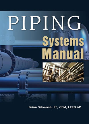 Piping Systems Manual by Brian Silowash book cover showing commercial mechanical engineering pipelines and industrial valves. Hardcover edition ISBN 9780071592765 for professional plumbing and mechanical contractors.