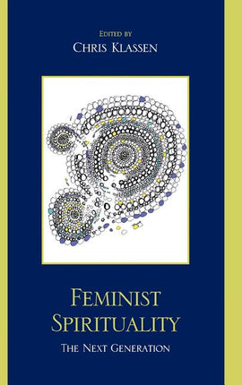 Feminist Spirituality: The Next Generation - Ingram