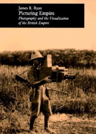 Picturing Empire: Photography and the Visualization of the British Empire - Ingram