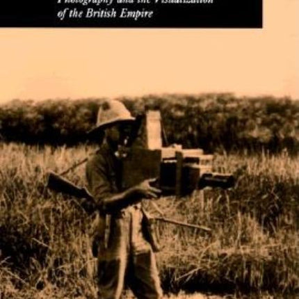 Picturing Empire: Photography and the Visualization of the British Empire - Ingram