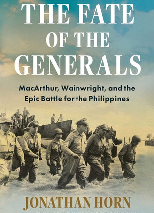 Fate of the Generals: Macarthur, Wainwright, and the Epic Battle for the Philippines - Ingram