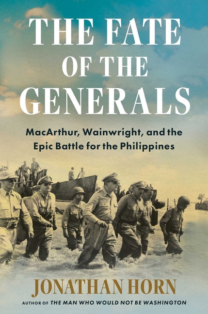 Fate of the Generals: Macarthur, Wainwright, and the Epic Battle for the Philippines - Ingram