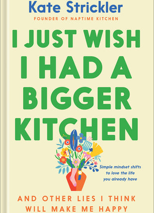 I Just Wish I Had a Bigger Kitchen: And Other Lies I Think Will Make Me Happy - Ingram