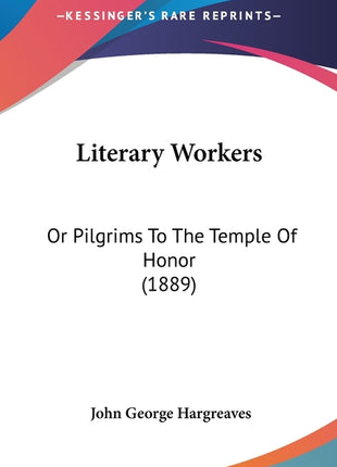 Literary Workers: Or Pilgrims To The Temple Of Honor (1889) - Ingram