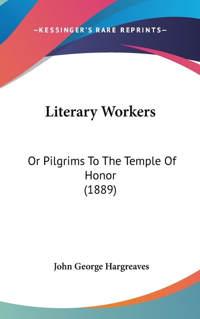 Literary Workers: Or Pilgrims To The Temple Of Honor (1889) - Ingram