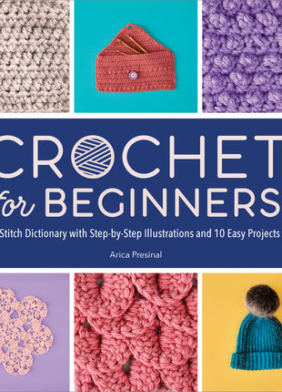 Crochet for Beginners: A Stitch Dictionary with Step-By-Step Illustrations and 10 Easy Projects - Ingram