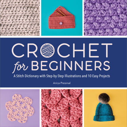 Crochet for Beginners: A Stitch Dictionary with Step-By-Step Illustrations and 10 Easy Projects - Ingram