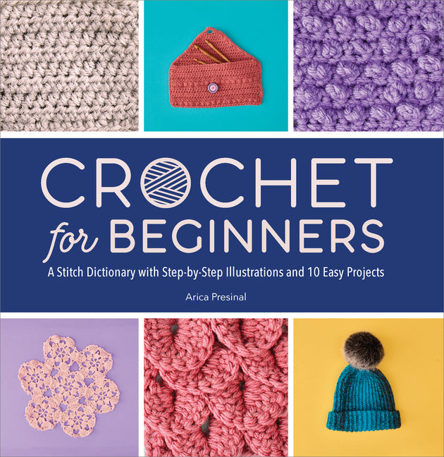 Crochet for Beginners: A Stitch Dictionary with Step-By-Step Illustrations and 10 Easy Projects - Ingram
