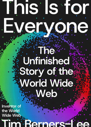 This Is for Everyone: The Unfinished Story of the World Wide Web - Ingram