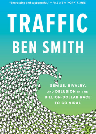 Traffic: Genius, Rivalry, and Delusion in the Billion-Dollar Race to Go Viral - Ingram