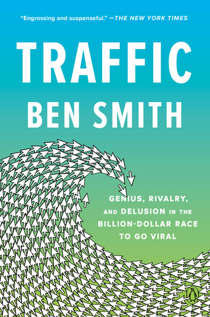 Traffic: Genius, Rivalry, and Delusion in the Billion-Dollar Race to Go Viral - Ingram