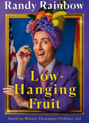Low-Hanging Fruit: Sparkling Whines, Champagne Problems, and Pressing Issues from My Gay Agenda - Ingram