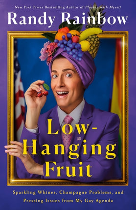 Low-Hanging Fruit: Sparkling Whines, Champagne Problems, and Pressing Issues from My Gay Agenda - Ingram