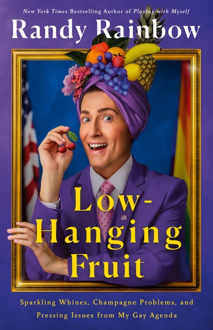 Low-Hanging Fruit: Sparkling Whines, Champagne Problems, and Pressing Issues from My Gay Agenda - Ingram