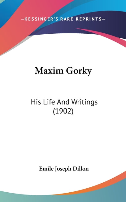 Maxim Gorky: His Life And Writings (1902) - Ingram