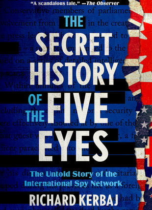 The Secret History of the Five Eyes: The Untold Story of the International Spy Network - Ingram
