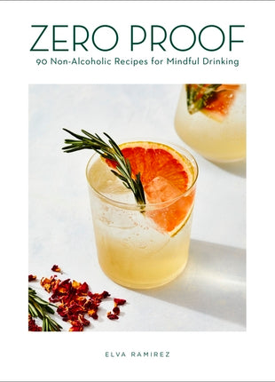 Zero Proof: 90 Non-Alcoholic Recipes for Mindful Drinking - Ingram