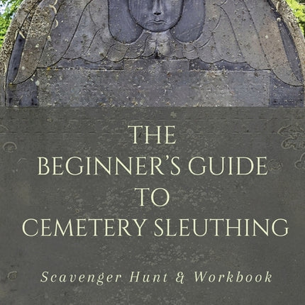 Beginner's Guide to Cemetery Sleuthing: Scavenger Hunt & Workbook - Ingram