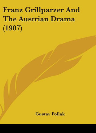 Franz Grillparzer And The Austrian Drama (1907) - Ingram