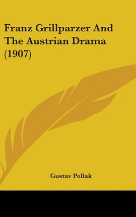Franz Grillparzer And The Austrian Drama (1907) - Ingram