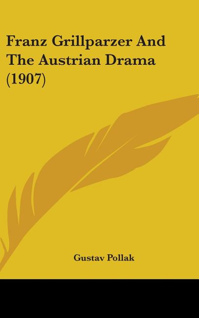 Franz Grillparzer And The Austrian Drama (1907) - Ingram