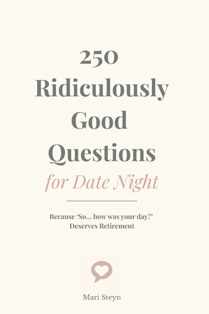 250 Ridiculously Good Questions for Date Night: Because "So... how was your day?" Deserves Retirement - Ingram