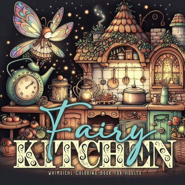 Fairy Kitchen Coloring Book for Adults: Fairies Coloring Book Grayscale Fairy Grayscale Coloring Book for Adults Kitchen cute vintage fairy kitchens - Ingram