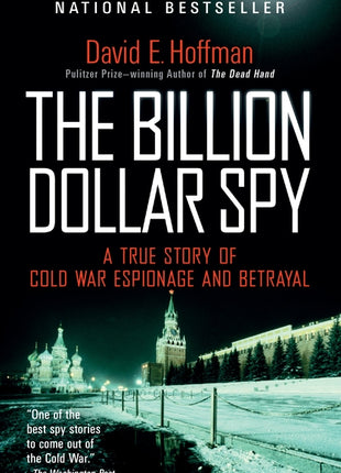 Book cover of The Billion Dollar Spy by David E. Hoffman, a national bestseller and Pulitzer Prize-winning author. The cover features a nighttime winter scene of Moscow's Kremlin and Saint Basil’s Cathedral, with bold white title text and the subtitle “A True Story of Cold War Espionage and Betrayal.” A nonfiction Cold War spy book about Soviet espionage, intelligence operations, betrayal, and one of the most significant spy stories of the 20th century.