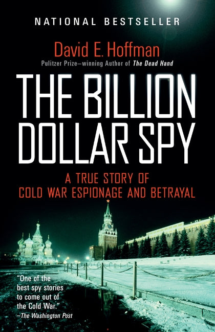 Book cover of The Billion Dollar Spy by David E. Hoffman, a national bestseller and Pulitzer Prize-winning author. The cover features a nighttime winter scene of Moscow's Kremlin and Saint Basil’s Cathedral, with bold white title text and the subtitle “A True Story of Cold War Espionage and Betrayal.” A nonfiction Cold War spy book about Soviet espionage, intelligence operations, betrayal, and one of the most significant spy stories of the 20th century.