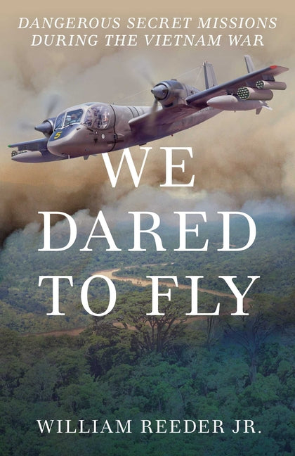 We Dared to Fly: Dangerous Secret Missions During the Vietnam War - Ingram