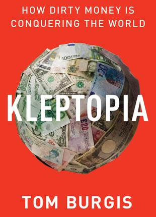 Tom Burgis Kleptopia book cover. Paperback edition of the political science and true-crime investigative journalism book about global corruption and dirty money.