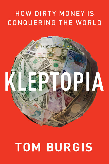 Tom Burgis Kleptopia book cover. Paperback edition of the political science and true-crime investigative journalism book about global corruption and dirty money.