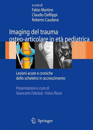 Imaging del Trauma Osteo-Articolare in Età Pediatrica: Lesioni Acute E Croniche Dello Scheletro in Accrescimento (2009) - Ingram