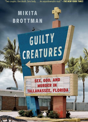 Guilty Creatures: Sex, God, and Murder in Tallahassee, Florida - Ingram