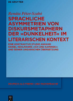 Sprachliche Asymmetrien Von Diskursmetaphern Der Dunkelheit Im Literarischen Kontext: Eine Kontrastive Studie Anhand Daniel Kehlmanns Ich Und Kaminski - Ingram
