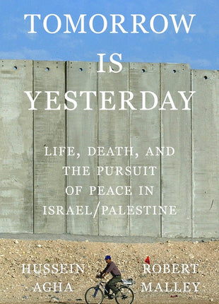 Tomorrow Is Yesterday: Life, Death, and the Pursuit of Peace in Israel/Palestine - Ingram