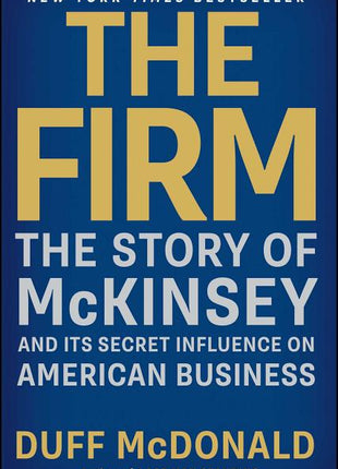 Firm: The Story of McKinsey and Its Secret Influence on American Business - Ingram