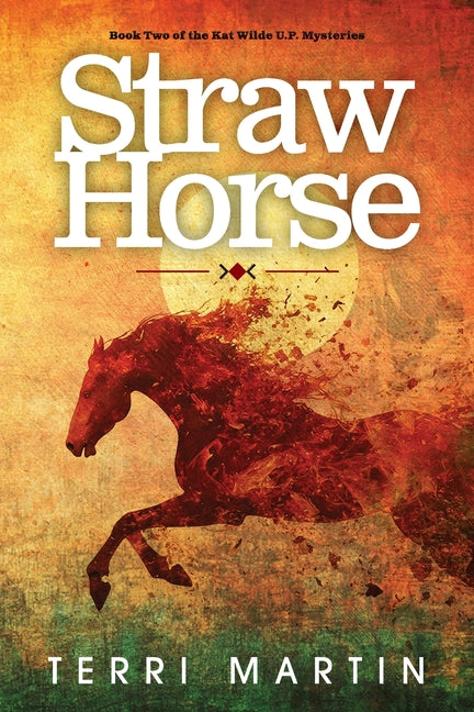 Straw Horse: A Kat Wilde Upper Peninsula (U.P.) Michigan Mystery - Ingram