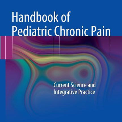 Handbook of Pediatric Chronic Pain: Current Science and Integrative Practice - Ingram