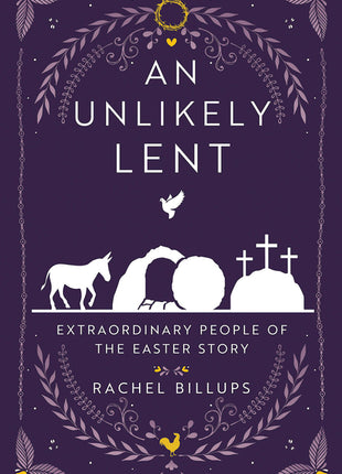 Unlikely Lent: Extraordinary People of the Easter Story (An Unlikely Lent) - Ingram