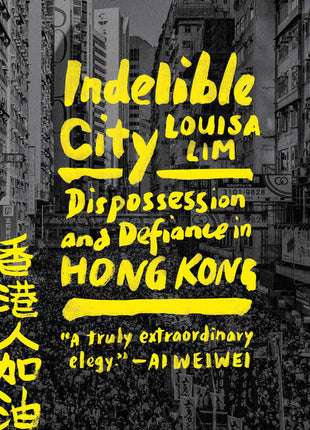 Indelible City: Dispossession and Defiance in Hong Kong - Ingram