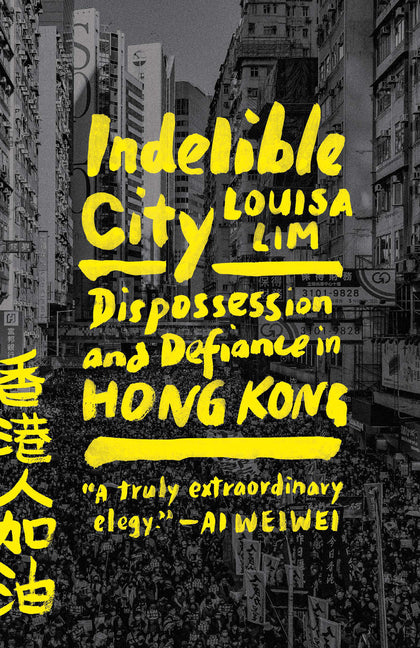 Indelible City: Dispossession and Defiance in Hong Kong - Ingram