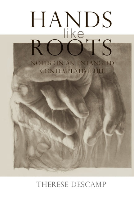 Hands Like Roots: Notes on an Entangled Contemplative Life - Ingram