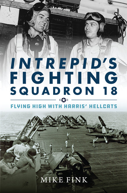 Intrepid's Fighting Squadron 18: Flying High with Harris' Hellcats - Ingram
